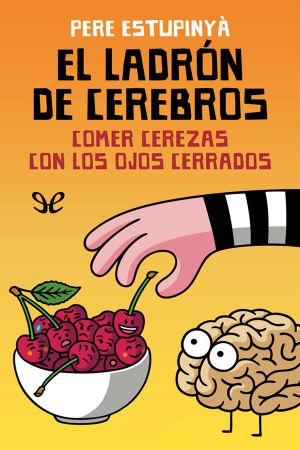 [El ladrón de cerebros 01] • El Ladrón De Cerebros · Comer Cerezas Con Los Ojos Cerrados